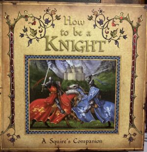 How to be a Knight A Squire's Guide Dugald Steer