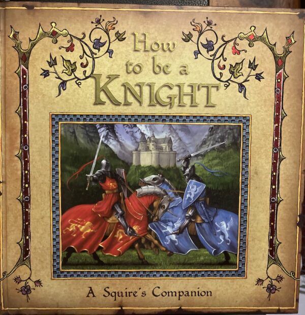 How to be a Knight A Squire's Guide Dugald Steer