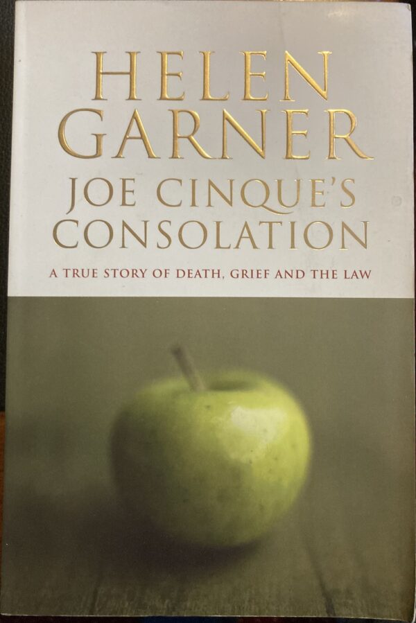 Joe Cinque's Consolation A True Story of Death, Grief and the Law Helen Garner