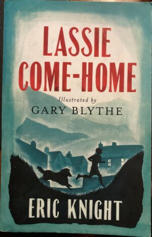 Lassie Come Home Eric Knight Gary Blythe (Illustrator)