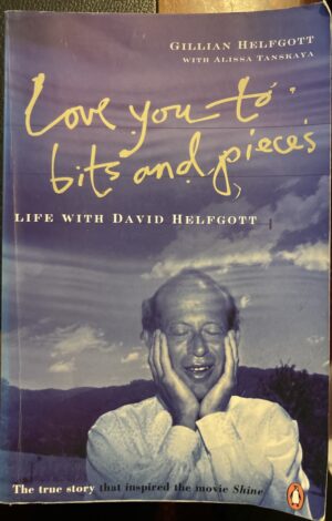 Love you to bits and pieces Life with David Helfgott Gillian Helfgott