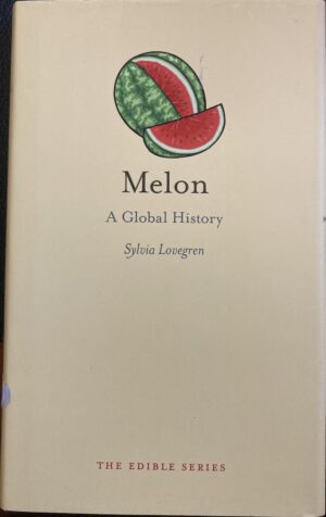 Melon A Global History Sylvia Lovegren Edible