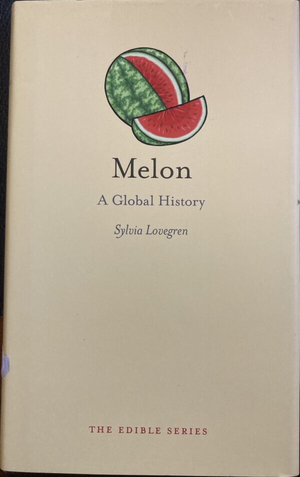 Melon A Global History Sylvia Lovegren Edible