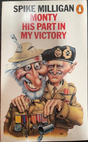 Monty His Part In My Victory Spike Milligan War Memoirs
