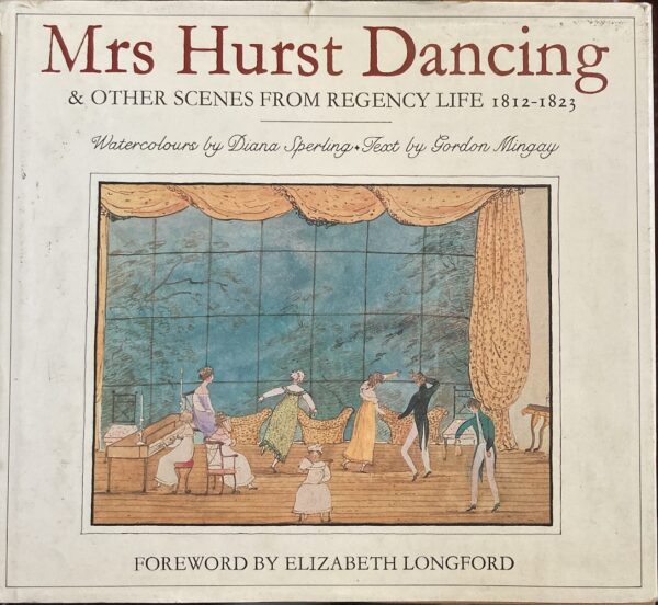 Mrs Hurst Dancing And Other Scenes From Regency Life, 1812 1823 Gordon Mingay Diana Sperling