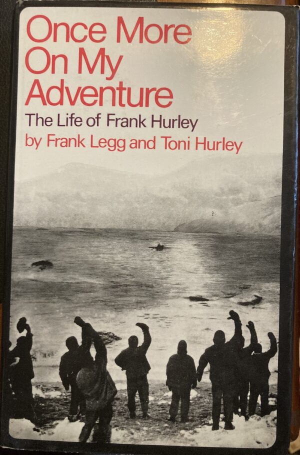 Once More on My Adventure The Life of Frank Hurley Frank Legg Toni Hurley