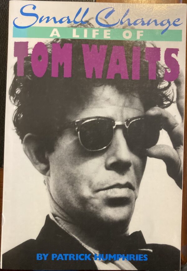 Small Change A Life of Tom Waits Patrick Humphries