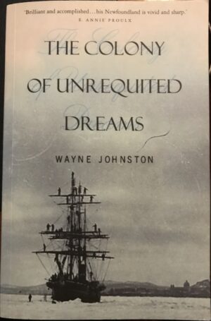 The Colony of Unrequited Dreams Wayne Johnston Newfoundland Trilogy