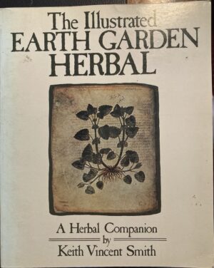 The Illustrated Earth Garden Herbal A Herbal Companion Keith Vincent Smith