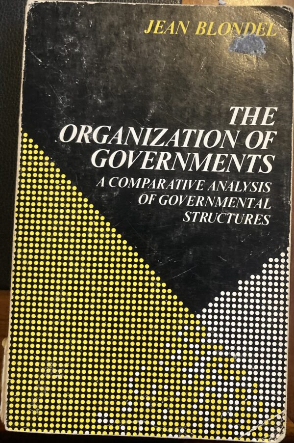 The Organisation of Governments A Comparative Analysis of Governmental Structures Jean Blondel