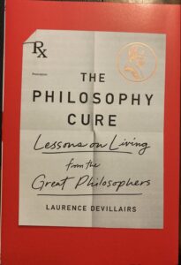 The Philosophy Cure: Lessons on Living from the Great Philosophers