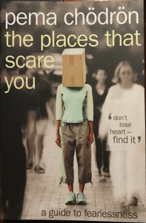 The Places That Scare You A Guide to Fearlessness Pema Chodron