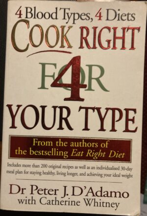 4 Blood Types, 4 Diets Cook Right 4 Your Type Peter J D'Adamo Catherine Whitney