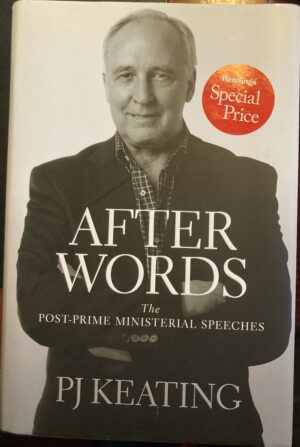 After Words The Post Prime Ministerial Speeches Paul John Keating