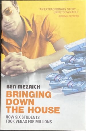 Bringing Down the House How Six Students Took Vegas for Millions Ben Mezrich