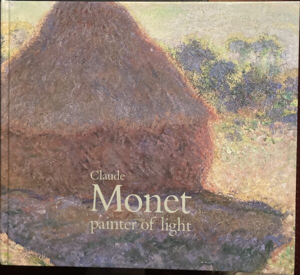 Claude Monet Painter of Light Ronald Brownson (Editor)