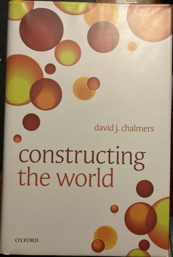 Constructing the World David J Chalmers