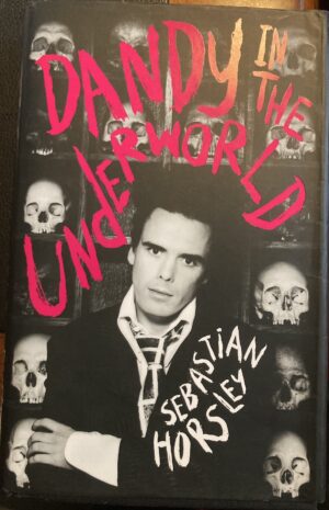 Dandy in the Underworld An Unauthorised Autobiography Sebastian Horsley