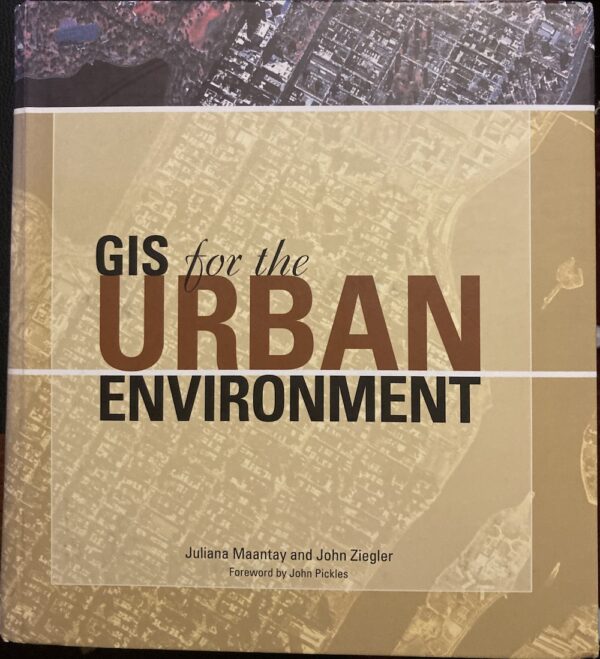 GIS for the Urban Environment Juliana Maantay John Ziegler