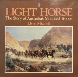 Light Horse The Story of Australia's Mounted Troops Elyne Mitchell