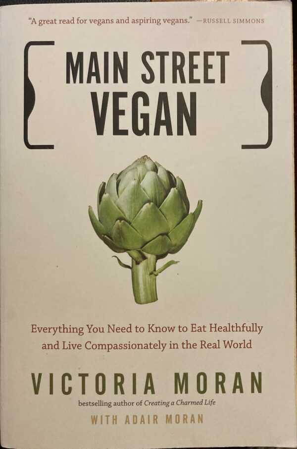 Main Street Vegan Everything You Need to Know to Eat Healthfully and Live Compassionately in the Real World Victoria Moran Adair Moran