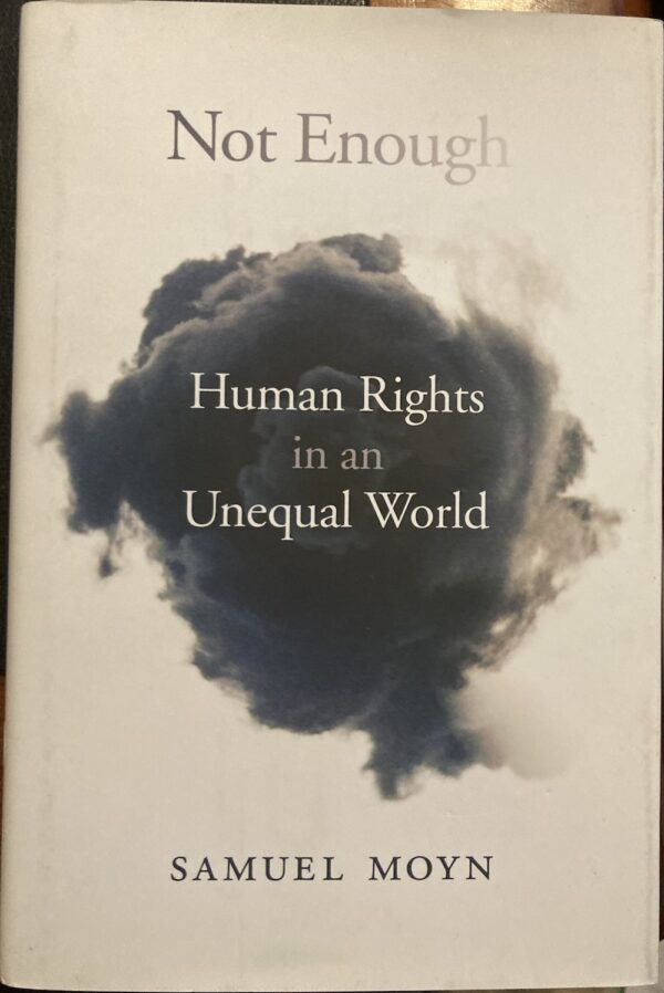 Not Enough Human Rights in an Unequal World Samuel Moyn