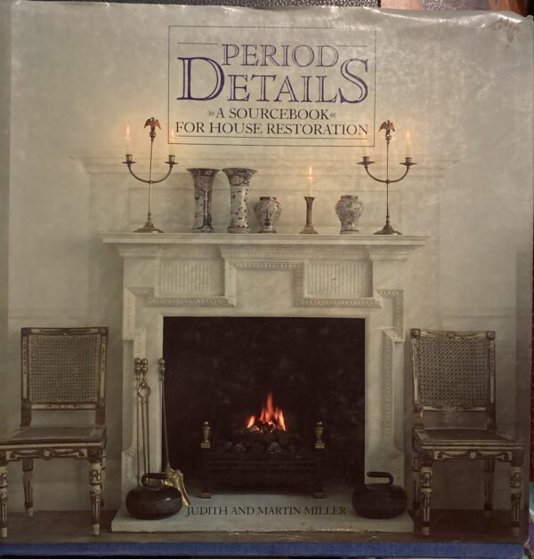 Period Details A Sourcebook for House Restoration Judith H Miller Martin Miller