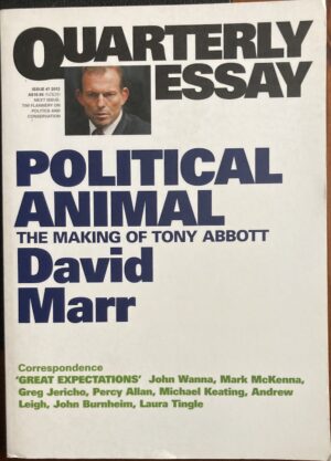 Political Animal The Making of Tony Abbott David Marr Quarterly Essay