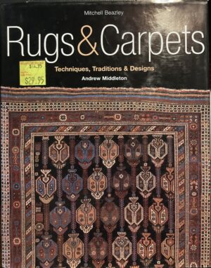 Rugs & Carpets Techniques, Traditions & Designs Andrew Middleton