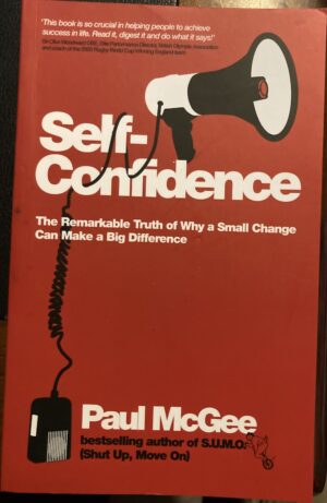 Self Confidence The Remarkable Truth of Why a Small Change Can Make a Big Difference Paul McGee