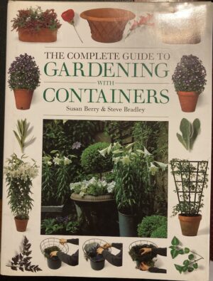 The Complete Guide to Container Gardening Susan Berry Steve Bradley