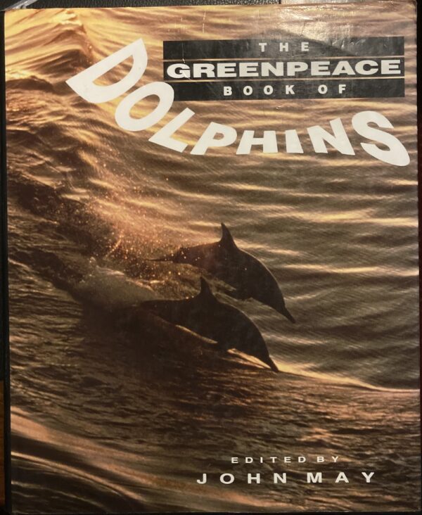 The Greenpeace Book Of Dolphins John May (Editor)