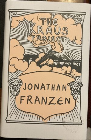 The Kraus Project Essays by Karl Kraus Jonathan Franzen Karl Kraus