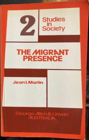 The Migrant Presence Australian Responses 1947 1977 Jean I Martin