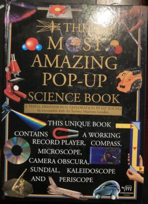 The Most Amazing Pop Up Science Book A Three Dimensional Exploration Jay Young Science Museum, London