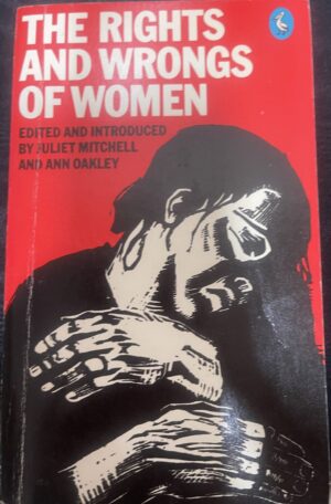 The Rights and Wrongs of Women Juliet Mitchell (Editor) Ann Oakley (Editor)