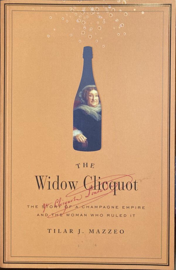 The Widow Clicquot The Story Of A Champagne Empire And The Woman Who Ruled It Tilar J Mazzeo