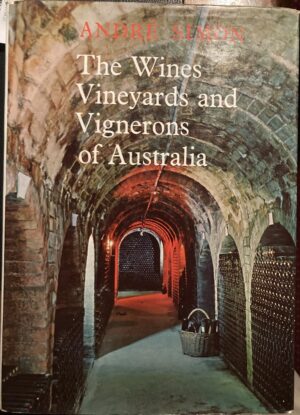 The Wines Vineyards and Vignerons of Australia Andre Simon