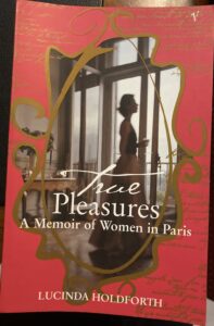 True Pleasures: A Memoir Of Women In Paris