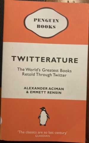 Twitterature The World's Greatest Books Retold Through Twitter Alexander Aciman Emmett Rensin