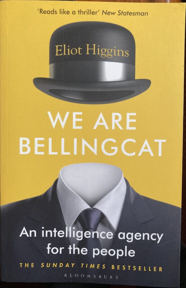 We Are Bellingcat An Intelligence Agency for the People Eliot Higgins