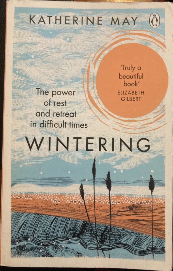 Wintering The Power of Rest and Retreat in Difficult Times Katherine May