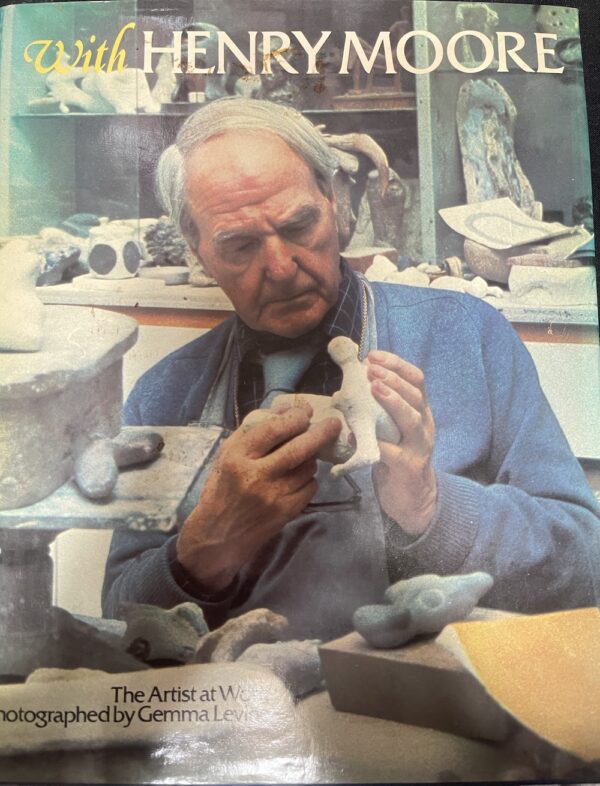 With Henry Moore The Artist at Work Henry Moore