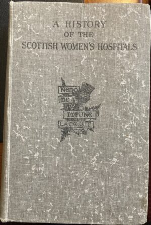 A History of the Scottish Women's Hospitals Eva Shaw Mclaren (Editor)