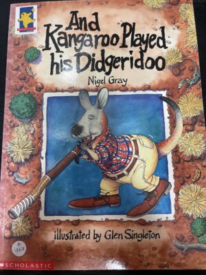 And Kangaroo Played His Didgeridoo Nigel Gray Glen Singleton (Illustrator)