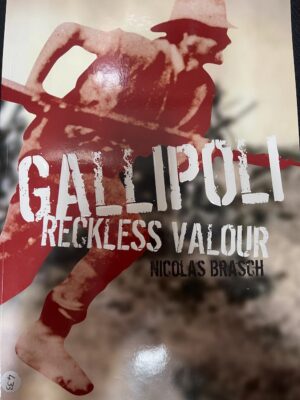 Gallipoli, Reckless Valour Nicolas Brasch