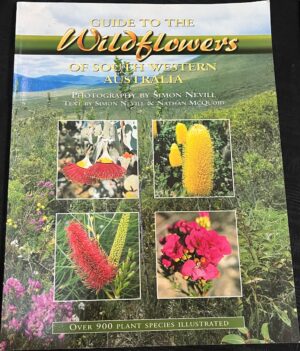 Guide to the Wildflowers of South Western Australia Simon Nevill Nathan McQuoid