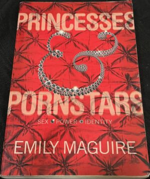 Princesses and Pornstars Sex, Power, Identity Emily Maguire