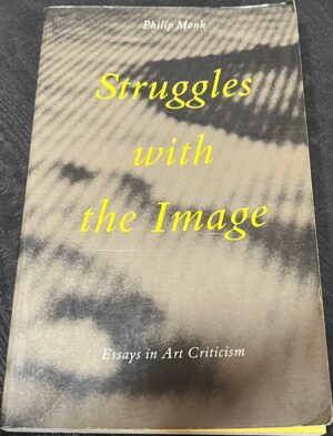 Struggles With the Image Essays in Art Criticism Philip Monk