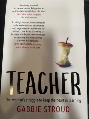 Teacher One woman's struggle to keep the heart in teaching Gabbie Stroud